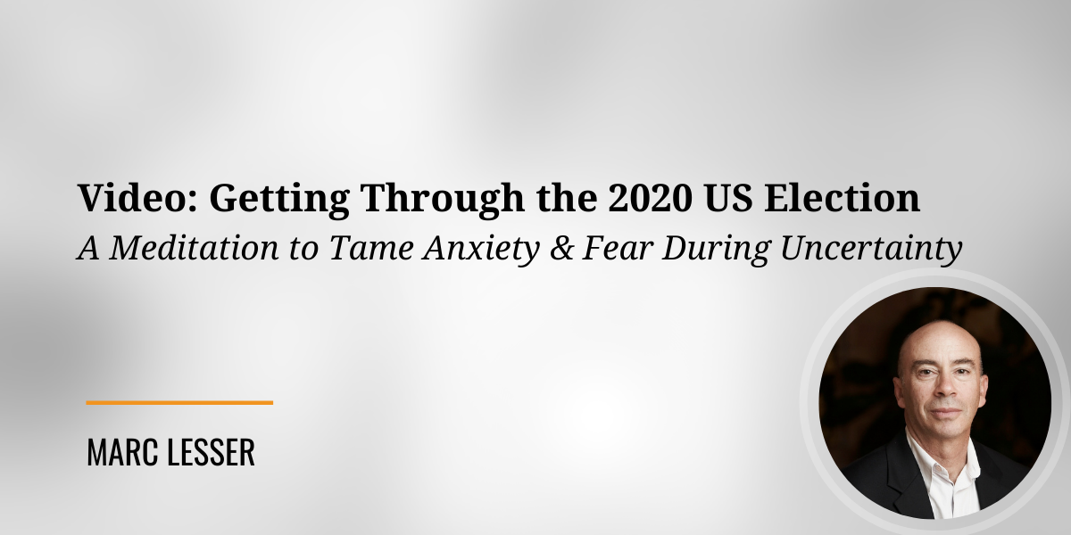 Video: A Meditation to Tame Anxiety & Fear During 2020 Election Uncertainty