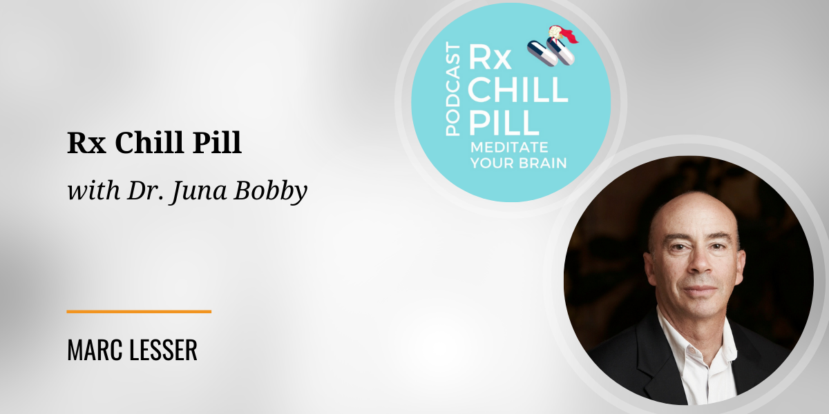 Marc Lesser interview with Dr. Juna Bobby of Rx Chill Pill