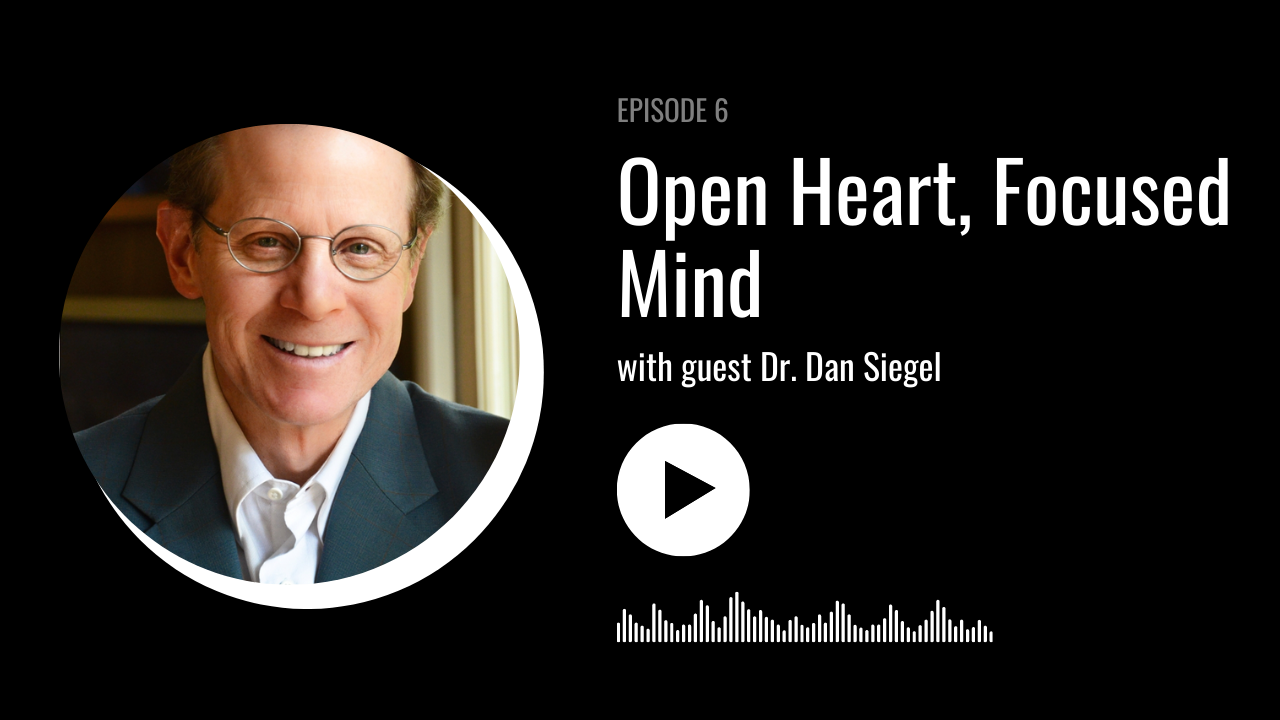 Open Heart Focused Mind with Dr. Dan Siegel