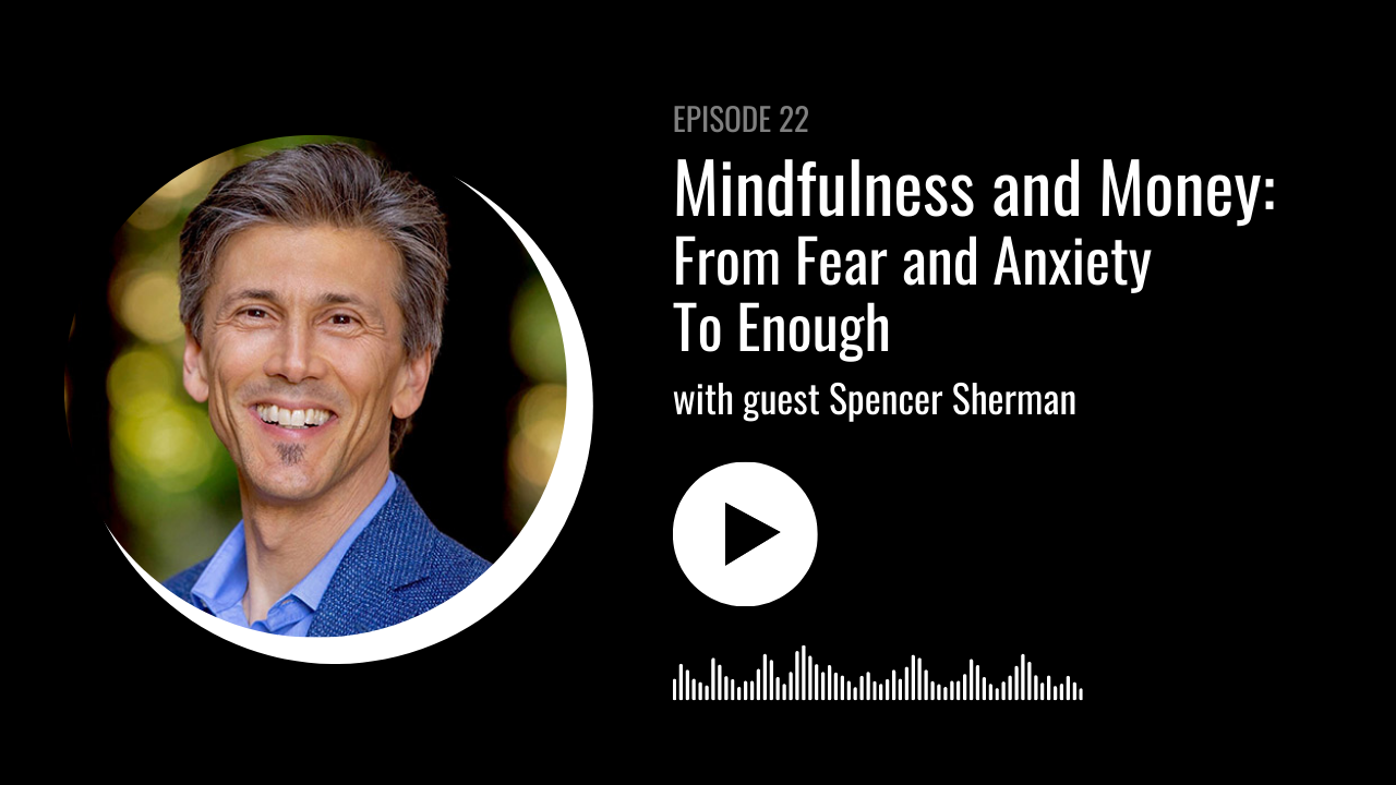 Mindfulness and Money: From Fear and Anxiety to “Enough”