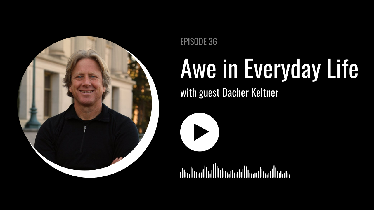 Awe In Everyday Life with Dacher Keltner